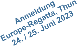 Anmeldung  Europe-Regatta, Thun 24. / 25. Juni 2023